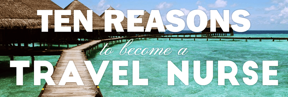 10-reasons-to-become-a-travel-nurse