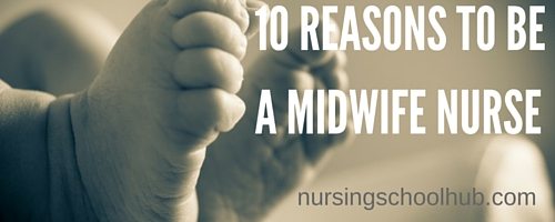 10 Reasons to be a midwife nurse